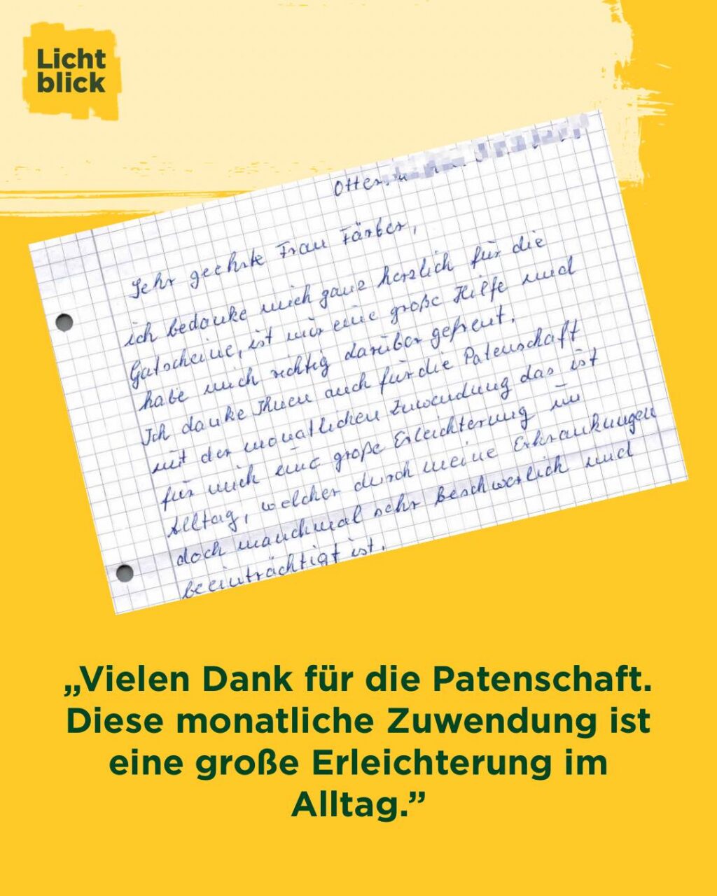 Dieser Brief ist der Grund, warum wir tun, was wir tun. ✍️❤️

Diese Zeilen hat uns eine Rentnerin geschickt, die von einer Patenschaft bei @lichtblickseniorenhilfe unterstützt wird. 
Wir geben ihren Dankesbrief 1 zu 1 weiter. Ohne Kürzung. Weil er zeigt, was monatliche Hilfe im echten Leben bewirkt.

Zitat aus dem Brief
„Sehr geehrte Frau Färber,
ich bedanke mich ganz herzlich für die Gutscheine, ist mir eine große Hilfe und habe mich richtig darüber gefreut.
Ich danke Ihnen auch für die Patenschaft mit der monatlichen Zuwendung, das ist für mich eine große Erleichterung im Alltag, welcher durch meine Erkrankungen doch manchmal sehr beschwerlich und beeinträchtigt ist.“

Genau dafür gibt es die Lichtblick-Patenschaft.
Sie gibt Sicherheit. Monat für Monat.
Sie nimmt Druck aus dem Alltag.
Sie sorgt dafür, dass kleine Dinge wieder möglich werden.

Eine Patenschaft bedeutet konkret:
💶 35 Euro im Monat.
🥭 Ein Kilo Lieblingsobst, das sonst nicht möglich wäre.
🎁 Ein Geschenk für das Enkelkind.
🍰 Ein Stück Kuchen im Café.
Oder, wie es eine Seniorin vor kurzem erst sagte: „einfach wieder Mensch sein.“

Wenn Sie Interesse an einer Patenschaft haben, bewirken Sie genau solche Zeilen.
Still. Verlässlich. Mit echter Wirkung. 🙏

Link in der Story 👆🏻