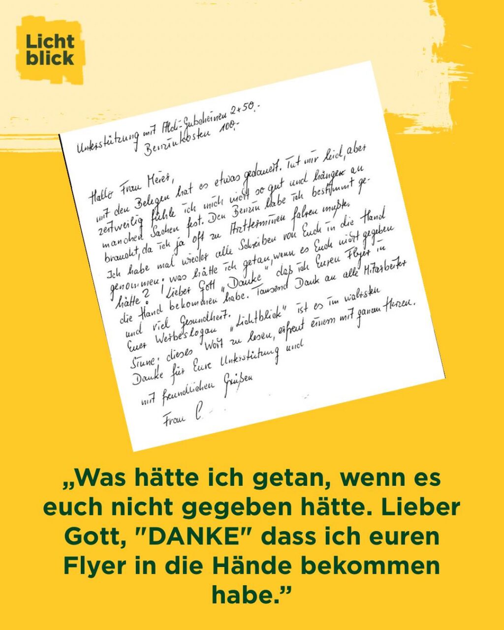 Manchmal sagt ein handgeschriebener Brief mehr als jede Statistik. ❤️

Dieser Brief kam diese Woche bei uns an. Geschrieben von einer Rentnerin, die wir unterstützen dürfen. Wir zeigen ihn, weil er zeigt, was Hilfe im Alltag bedeutet.

Originalzitat aus dem Brief:
„Unterstützung mit Aldi-Gutscheinen 2 × 50 € – Benzinkosten 100 €“

Mehr steht oben nicht. Und genau das reicht.

Diese Hilfe bedeutet:
🛒 Einkaufen ohne Angst an der Kasse.
🚗 Fahrten zu Arztterminen ohne Grübeln, wie der Sprit bezahlt wird.
💬 Ein paar Sorgen weniger im Kopf.

Die Rentnerin schreibt weiter, dass sie gesundheitlich angeschlagen war. Dass ihr vieles schwerfiel. Und dass sie trotzdem Hilfe bekommen hat. Verlässlich. Menschlich.

Sie schreibt auch
„Lieber Gott, danke, dass ich Euren Flyer in die Hand bekommen habe.“
Und „Euer Werbeslogan ‚Lichtblick‘ ist es im wahrsten Sinne.“

Wir sind froh, genau hier helfen zu können.

Wir unterstützen Seniorinnen und Senioren, wenn das Geld für das Nötigste nicht reicht. Für Lebensmittel. Für Mobilität. Für Würde im Alltag.

Danke an alle, die das möglich machen.
Jede Spende wird zu genau solchen Zeilen. 🙏