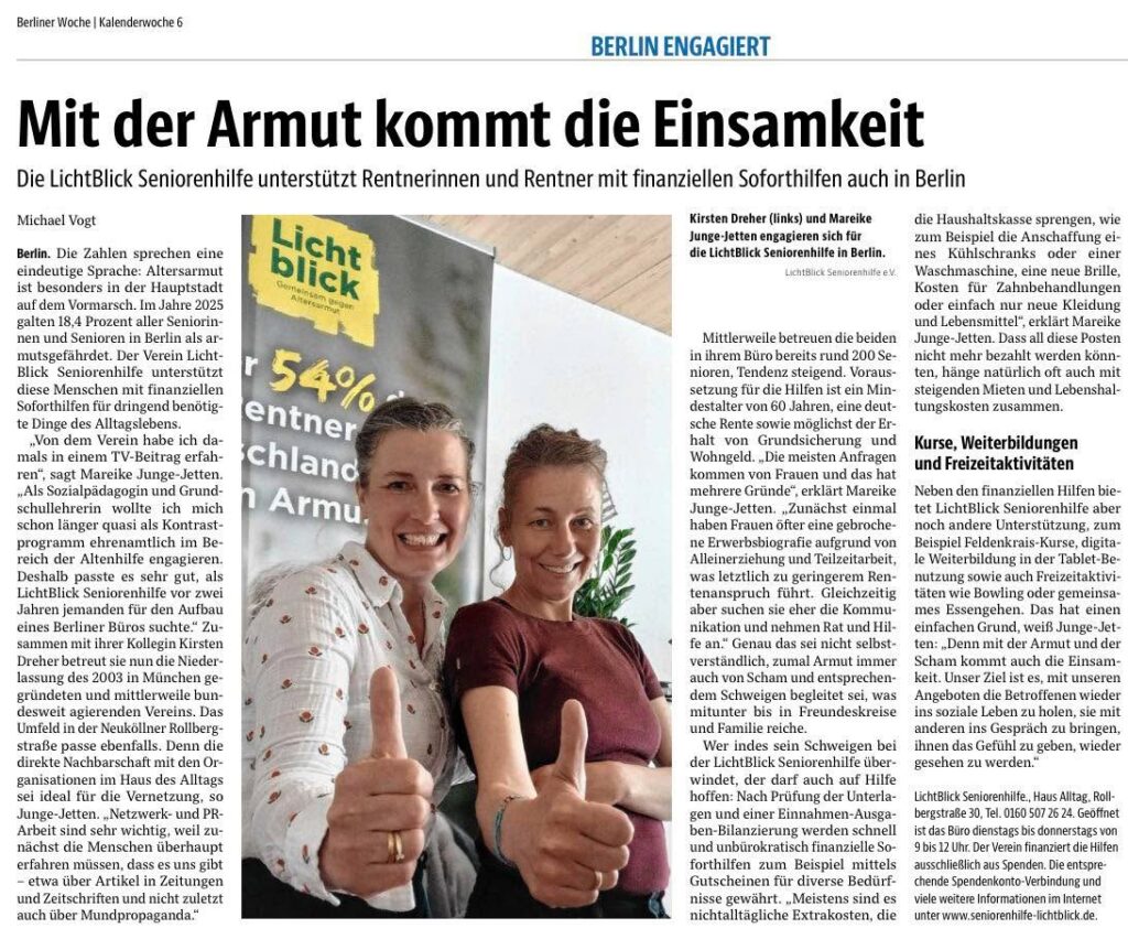 Altersarmut macht nicht nur den Geldbeutel leer, sie macht auch einsam. 💛

Danke an die Berliner Woche für diesen starken Artikel über unser Lichtblick-Büro in Berlin und die Arbeit unserer beiden Kolleginnen Kirsten Dreher  und Mareike Junge-Jetten. 📰🙏

Wir sehen jeden Tag, was viele nicht sehen wollen: Wenn das Geld knapp wird, ziehen sich Menschen zurück. Aus Scham. Aus Angst. Und irgendwann ist da dann tatsächlich niemand mehr.

Genau da setzen wir an. Mit Soforthilfen, offenen Ohren und Angeboten, die Menschen im Alter wieder ins Leben holen. 🤝✨

Wenn du den Artikel liest und denkst: „Das darf so nicht bleiben“, dann teile ihn gern oder unterstütze unsere Berliner Seniorinnen und Senioren mit einer Spende. 💛

🔗 https://seniorenhilfe-lichtblick.de/fuerspender/